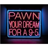 NEON SIGN for   pawn your dream for a 9-5   REAL GLASS BEER BAR PUB  display  Light Signs Signboard   Store Shops 19*15&quot;