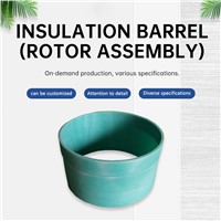 Insulation Cylinder (Rotor Assembly) Welcome To Contact Customer Service for Customization