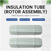 Insulation Tube (Rotor Assembly) Welcome To Contact Customer Service for Customization